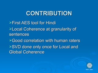 CONTRIBUTION First AES tool for Hindi Local Coherence at granularity of sentences Good correlation with human raters SVD done only once for Local and Global Coherence NSIT, Delhi 