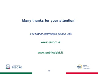 13
Many thanks for your attention!
For further information please visit:
www.tesoro.it
www.publicdebt.it
 