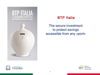 7
BTP Italia
The secure investment
to protect savings
accessible from any «port»
 