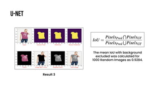 U-NEt
The mean IoU with background
excluded was calculated for
1000 Random Images as 0.9284.
Result 3
 