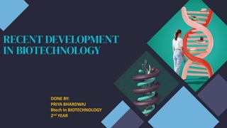 DONE BY:
PRIYA BHARDWAJ
Btech In BIOTECHNOLOGY
2nd YEAR
 