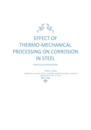 EFFECT​ ​OF
THERMO-MECHANICAL
PROCESSING​ ​ON​ ​CORROSION
IN​ ​STEEL
THIRD​ ​EVALUATION​ ​REPORT
 