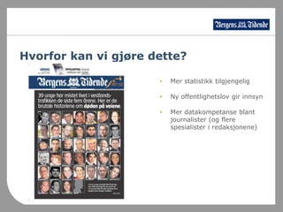 Hvorfor kan vi gjøre dette?Mer statistikk tilgjengeligNy offentlighetslov gir innsynMer datakompetanse blant journalister (og flere spesialister i redaksjonene)