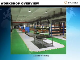 WORKSHOP OVERVIEW
Assembly Workshop
BT MOLD
 