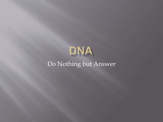 Do Nothing but Answer
 