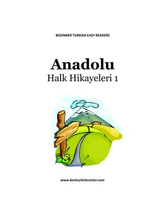 BEGINNER TURKISH EASY READERS
Anadolu
Halk Hikayeleri 1
www.demturkishcenter.com
 