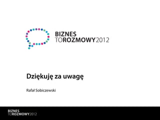 Dziękuję za uwagę
Rafał Sobiczewski
 