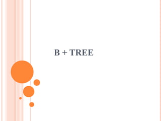 B + TREE
 