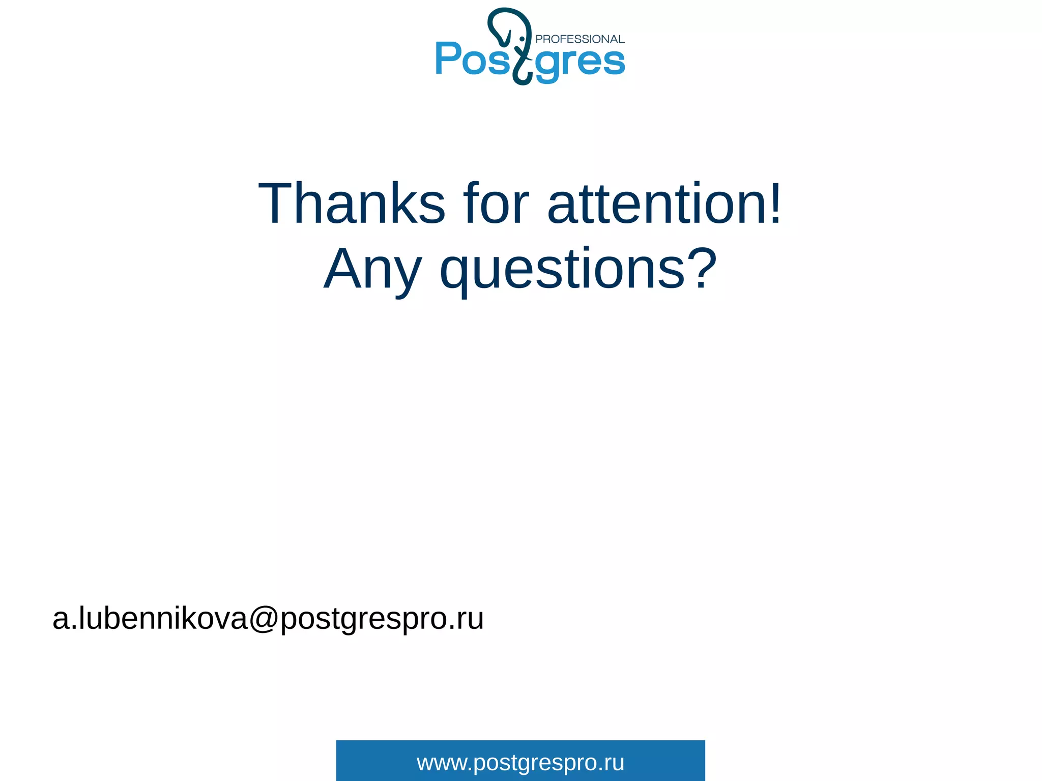 www.postgrespro.ru
Thanks for attention!
Any questions?
a.lubennikova@postgrespro.ru
 