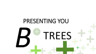 PRESENTING YOU
TREES
 