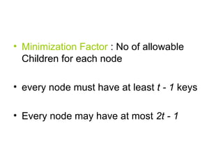 <ul><li>Minimization Factor  : No of allowable Children for each node </li></ul><ul><li>every node must have at least  t -...