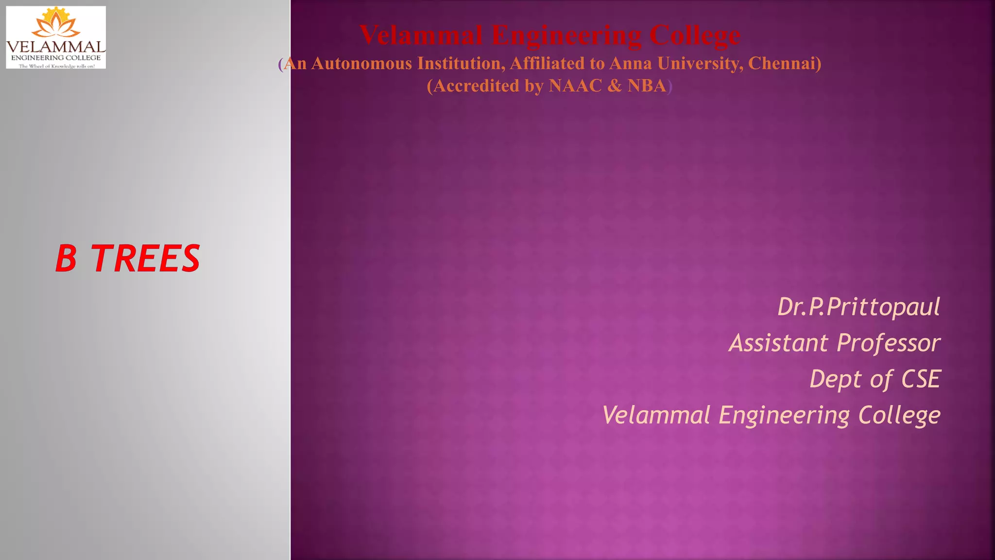Dr.P.Prittopaul
Assistant Professor
Dept of CSE
Velammal Engineering College
Velammal Engineering College
(An Autonomous Institution, Affiliated to Anna University, Chennai)
(Accredited by NAAC & NBA)
 