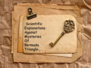 Scientific
Explanations
Against
Mysteries
Of
Bermuda
Triangle…
 
