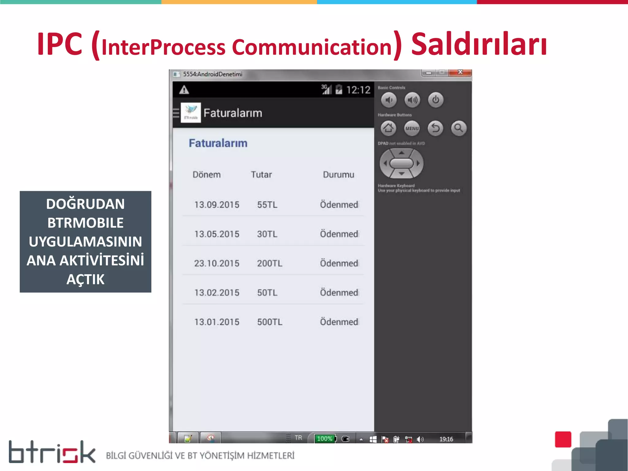 IPC (InterProcess Communication) Saldırıları
DOĞRUDAN
BTRMOBILE
UYGULAMASININ
ANA AKTİVİTESİNİ
AÇTIK
 