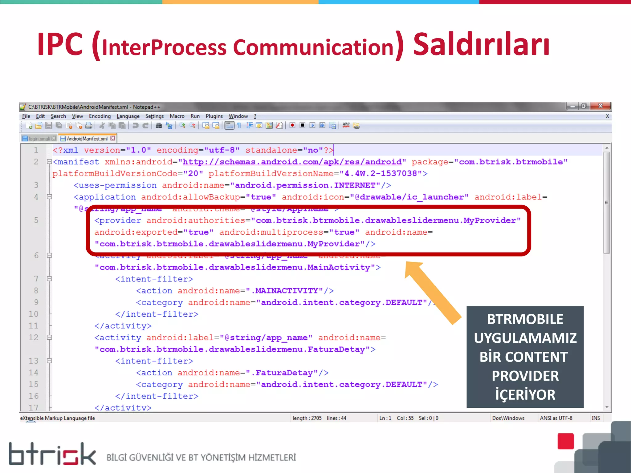 IPC (InterProcess Communication) Saldırıları
BTRMOBILE
UYGULAMAMIZ
BİR CONTENT
PROVIDER
İÇERİYOR
 
