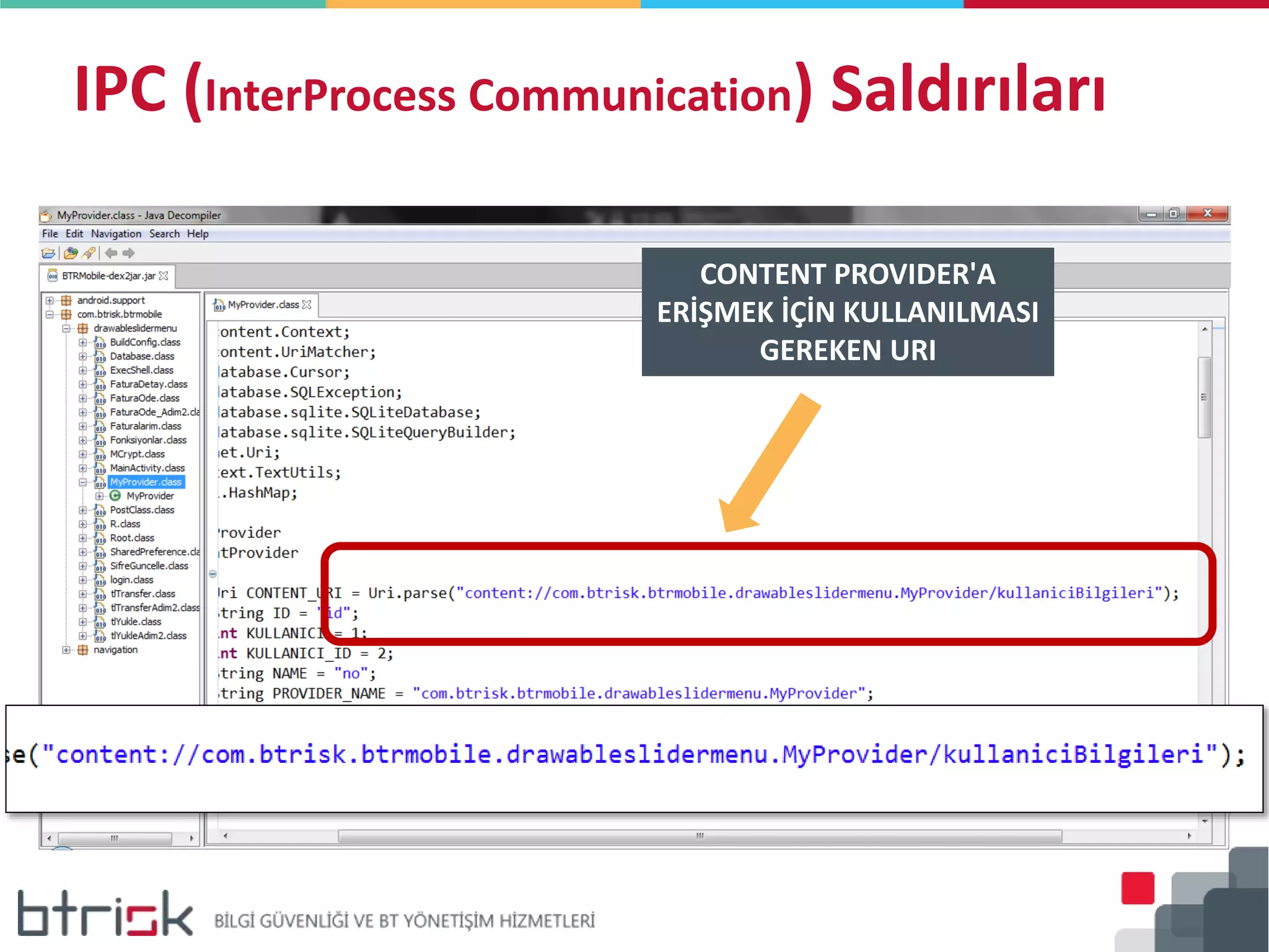 IPC (InterProcess Communication) Saldırıları
CONTENT PROVIDER'A
ERİŞMEK İÇİN KULLANILMASI
GEREKEN URI
 