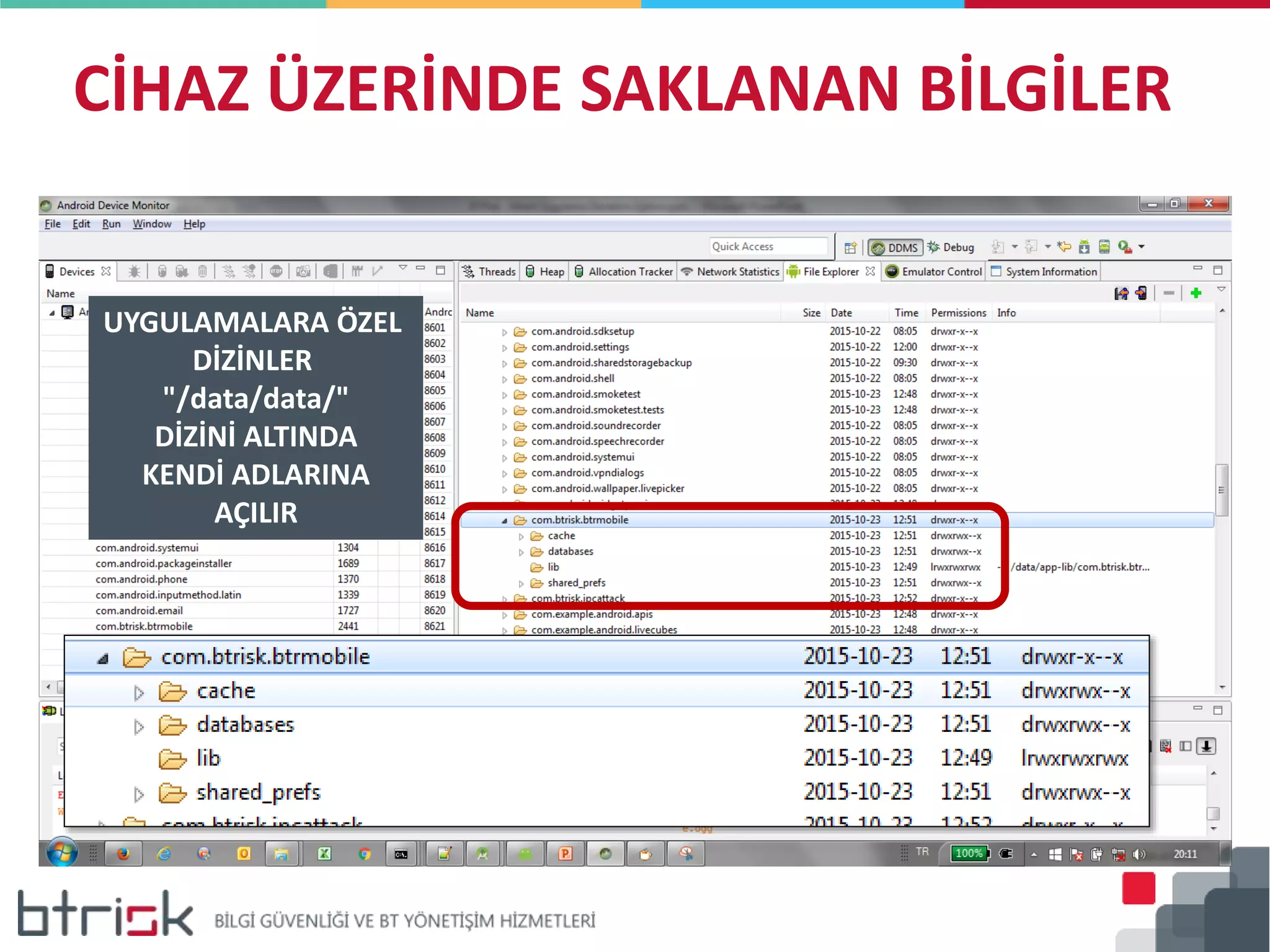 CİHAZ ÜZERİNDE SAKLANAN BİLGİLER
UYGULAMALARA ÖZEL
DİZİNLER
"/data/data/"
DİZİNİ ALTINDA
KENDİ ADLARINA
AÇILIR
 