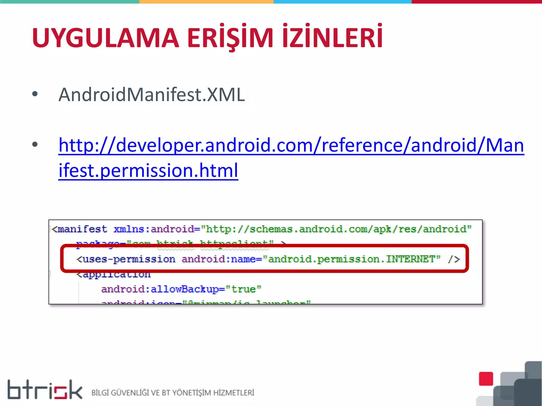 UYGULAMA ERİŞİM İZİNLERİ
• AndroidManifest.XML
• http://developer.android.com/reference/android/Man
ifest.permission.html
 