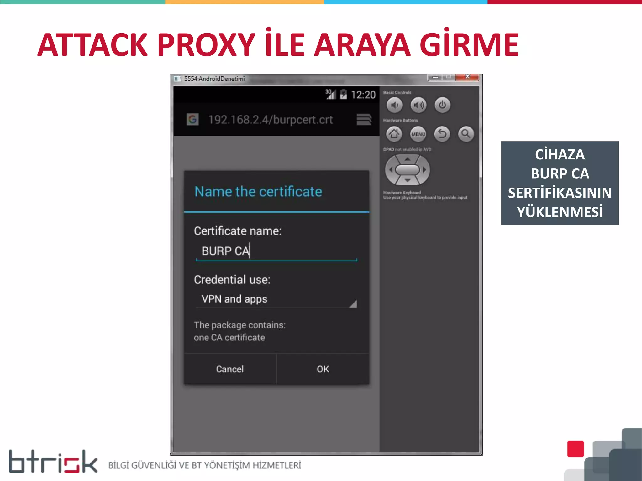 ATTACK PROXY İLE ARAYA GİRME
CİHAZA
BURP CA
SERTİFİKASININ
YÜKLENMESİ
 