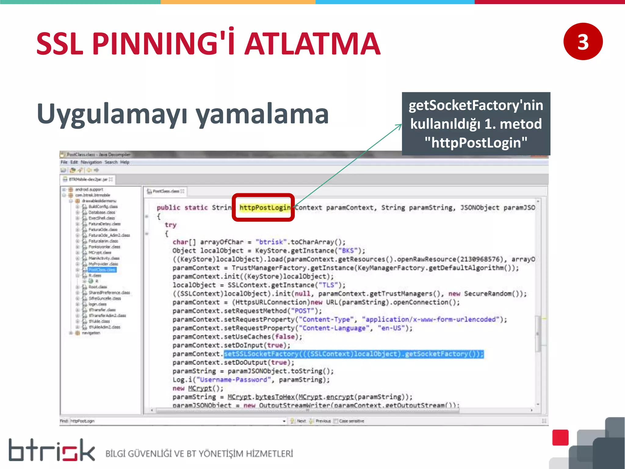 SSL PINNING'İ ATLATMA 3
Uygulamayı yamalama getSocketFactory'nin
kullanıldığı 1. metod
"httpPostLogin"
 