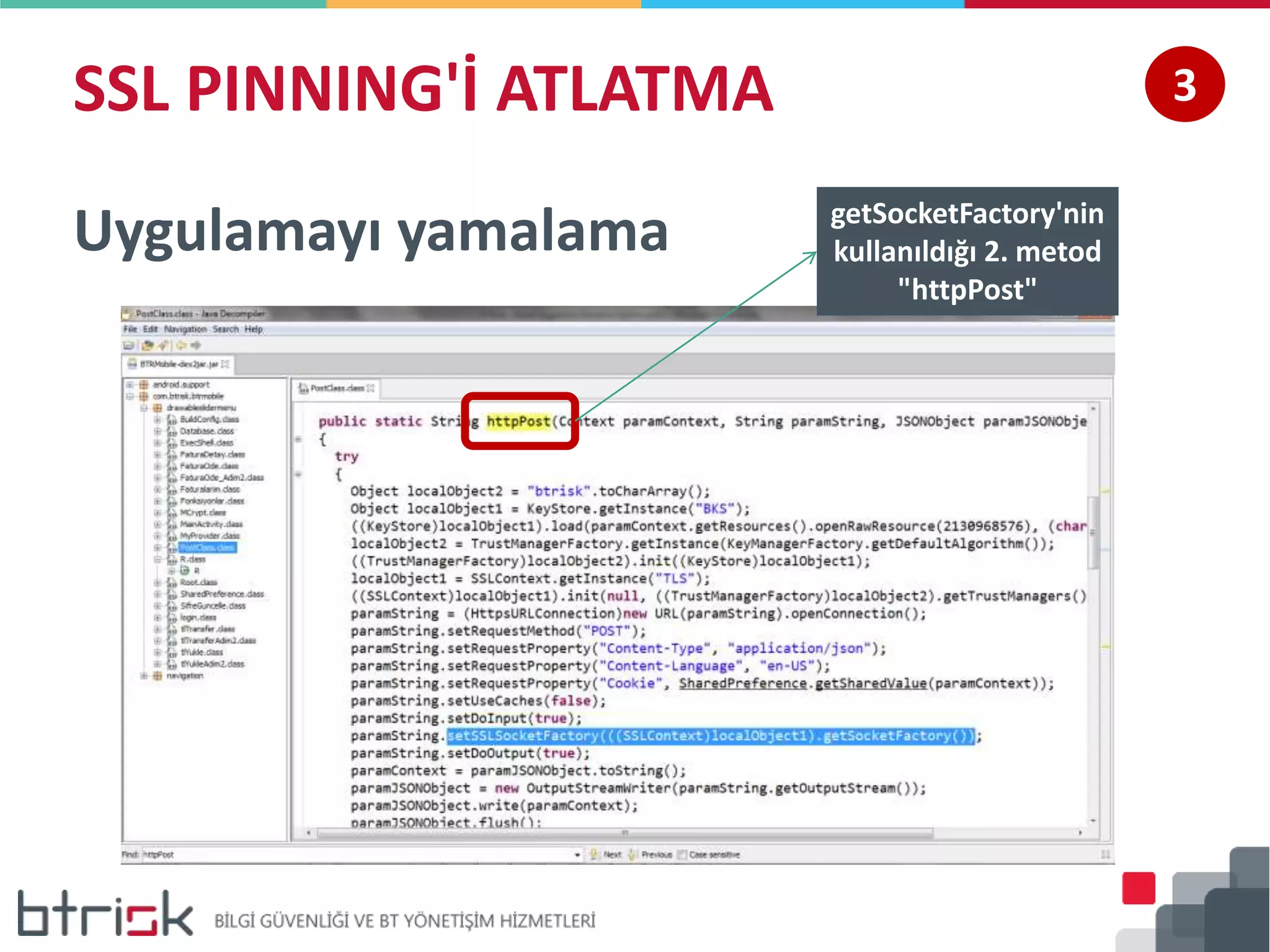SSL PINNING'İ ATLATMA 3
Uygulamayı yamalama getSocketFactory'nin
kullanıldığı 2. metod
"httpPost"
 