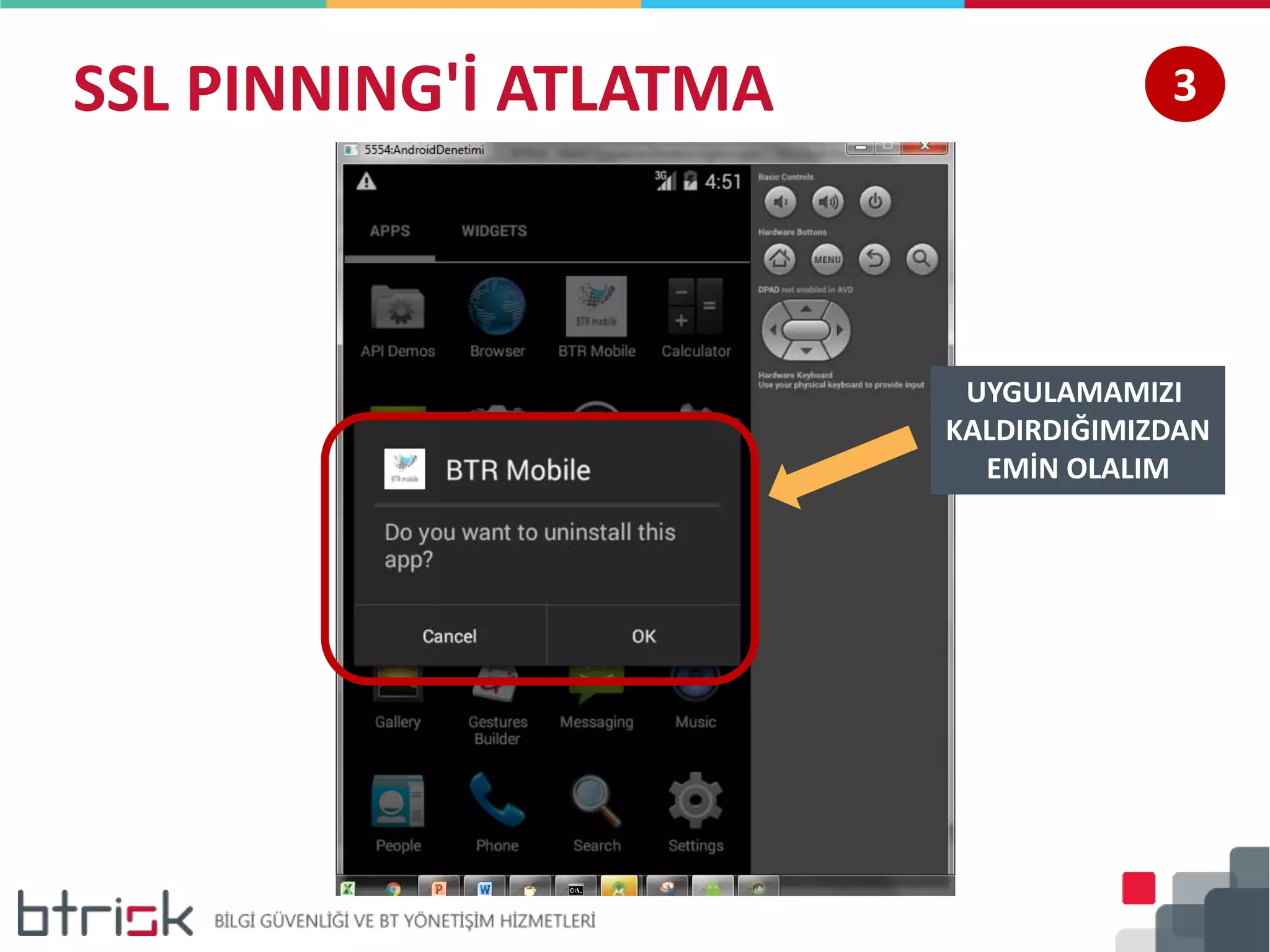 SSL PINNING'İ ATLATMA 3
UYGULAMAMIZI
KALDIRDIĞIMIZDAN
EMİN OLALIM
 