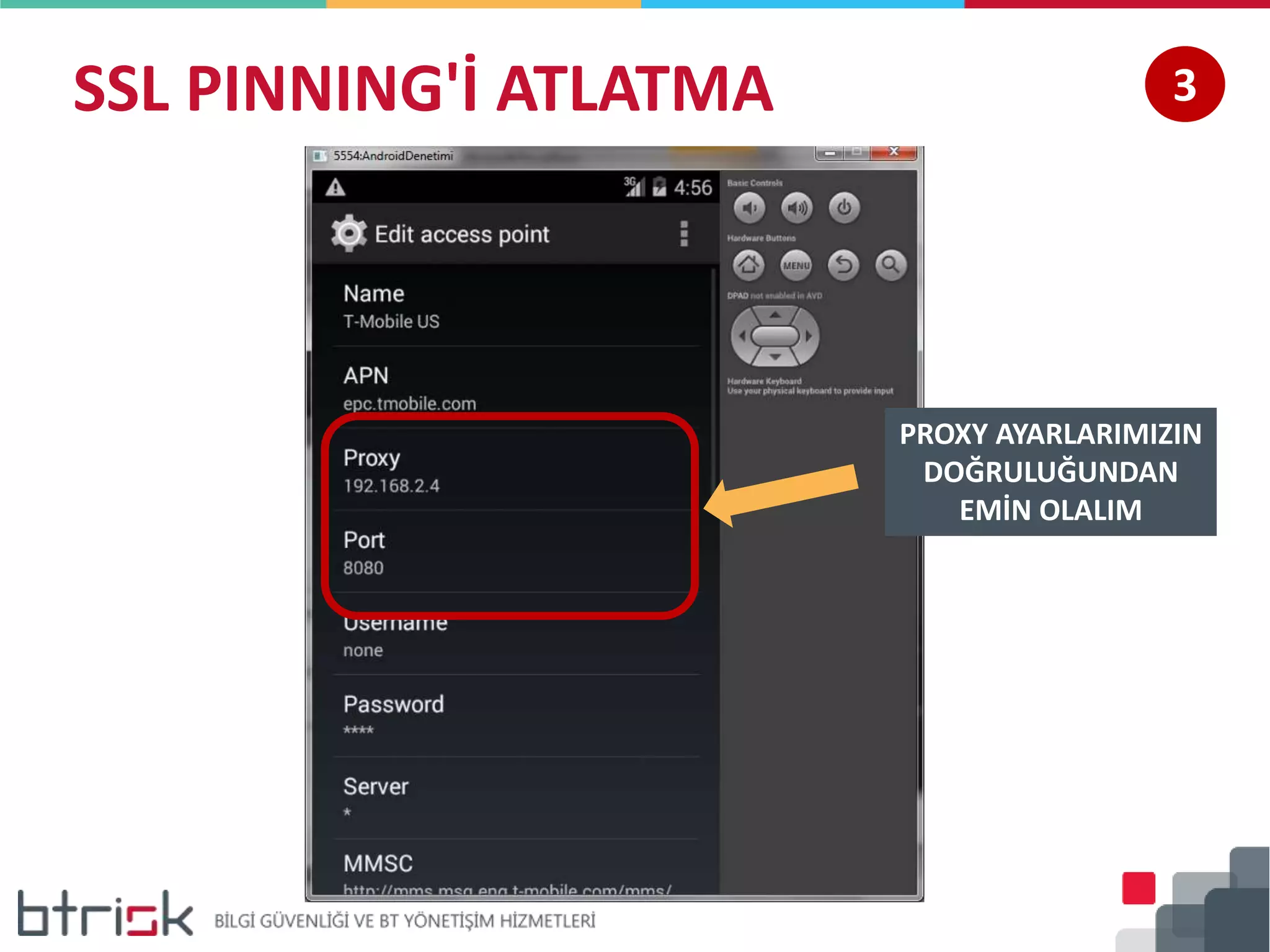 SSL PINNING'İ ATLATMA
PROXY AYARLARIMIZIN
DOĞRULUĞUNDAN
EMİN OLALIM
3
 
