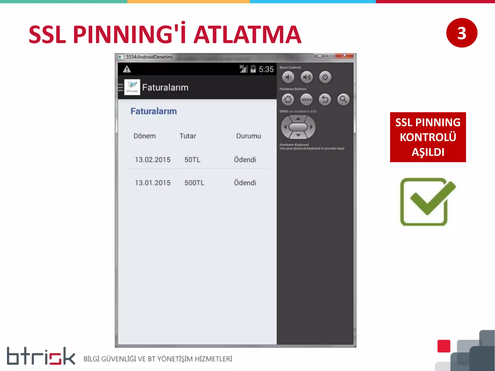 SSL PINNING'İ ATLATMA 3
SSL PINNING
KONTROLÜ
AŞILDI
 