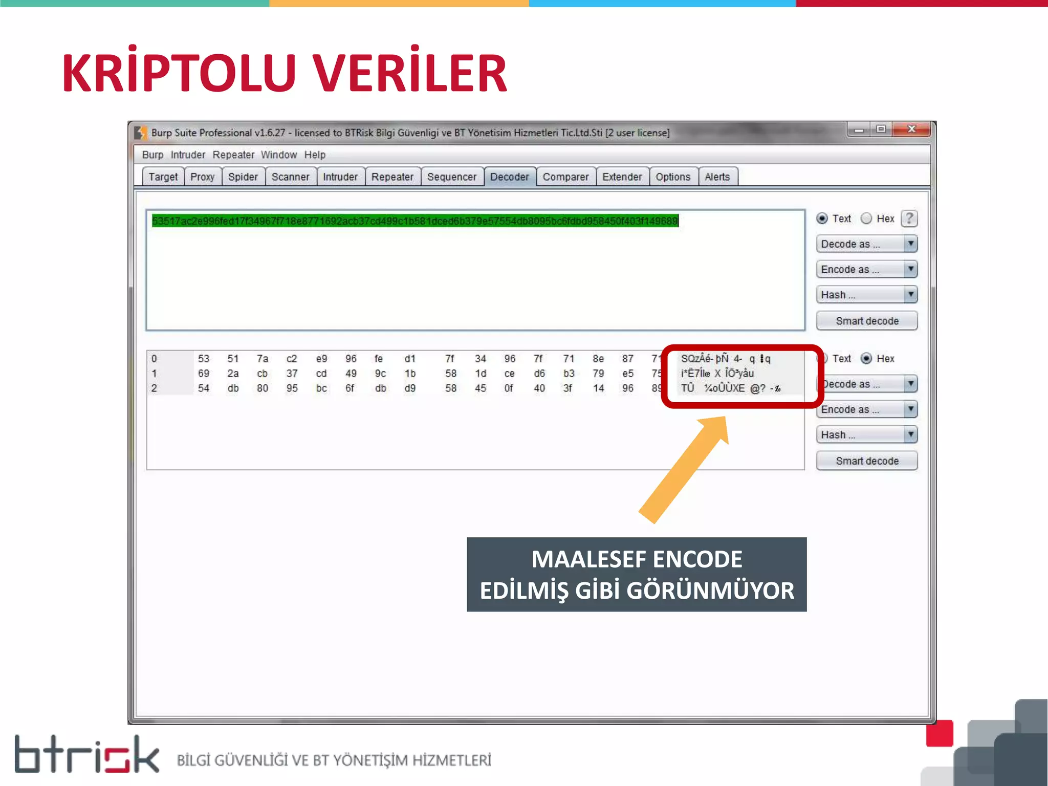 KRİPTOLU VERİLER
MAALESEF ENCODE
EDİLMİŞ GİBİ GÖRÜNMÜYOR
 