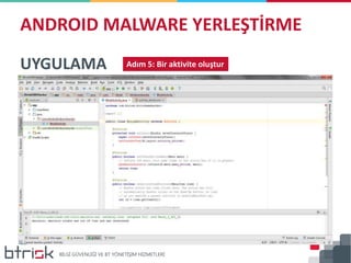 ANDROID MALWARE YERLEŞTİRME
UYGULAMA Adım 5: Bir aktivite oluştur
 