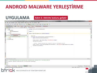 ANDROID MALWARE YERLEŞTİRME
UYGULAMA Adım 6: Aktivite kodunu geliştir
 