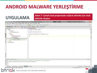 ANDROID MALWARE YERLEŞTİRME
UYGULAMA
Adım 7: Zararlı kod projemizde orijinal aktivite için stub
aktivite oluştur
 