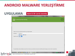 ANDROID MALWARE YERLEŞTİRME
UYGULAMA Adım 8: Bir servis tanımla
 