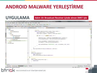 ANDROID MALWARE YERLEŞTİRME
UYGULAMA Adım 10: Broadcast Receiver içinde alınan SMS'i işle
 