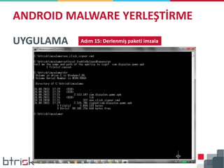 ANDROID MALWARE YERLEŞTİRME
UYGULAMA Adım 15: Derlenmiş paketi imzala
 