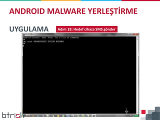 ANDROID MALWARE YERLEŞTİRME
UYGULAMA Adım 18: Hedef cihaza SMS gönder
 