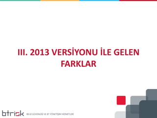 III. 2013 VERSİYONU İLE GELEN
FARKLAR
 