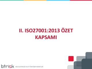 II. ISO27001:2013 ÖZET
KAPSAMI
 