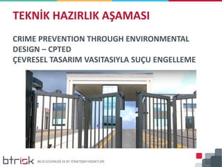 CRIME PREVENTION THROUGH ENVIRONMENTAL
DESIGN – CPTED
ÇEVRESEL TASARIM VASITASIYLA SUÇU ENGELLEME
TEKNİK HAZIRLIK AŞAMASI
 
