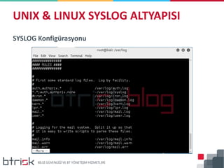 SYSLOG Konfigürasyonu
UNIX & LINUX SYSLOG ALTYAPISI
 
