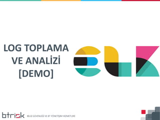 LOG TOPLAMA
VE ANALİZİ
[DEMO]
 