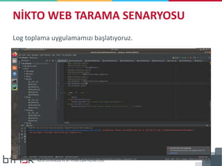 Log toplama uygulamamızı başlatıyoruz.
NİKTO WEB TARAMA SENARYOSU
 