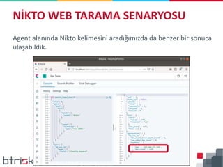 Agent alanında Nikto kelimesini aradığımızda da benzer bir sonuca
ulaşabildik.
NİKTO WEB TARAMA SENARYOSU
 