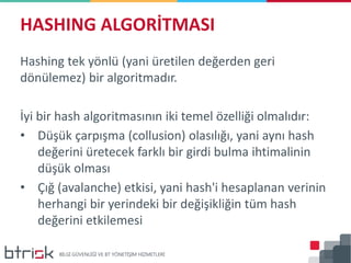 HASHING ALGORİTMASI
Hashing tek yönlü (yani üretilen değerden geri
dönülemez) bir algoritmadır.
İyi bir hash algoritmasını...