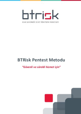 BTRisk Pentest Metodu
“Güvenli ve sürekli hizmet için”
 