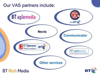 Our VAS partners include:




                Nevis
                                  Communicator




                 Other services
 