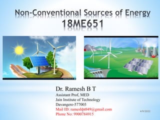 Dr. Ramesh B T
Assistant Prof, MED
Jain Institute of Technology
Davangere-577003
Mail ID: rameshbt049@gmail.com
Phone No: 9900784915
4/9/2022
1
 