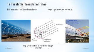 Fig. Cross-section of Parabolic-trough
collector 21-06-2021
25
Dr. Ramesh B T
https://youtu.be/lrRTCbXE0Jc
 