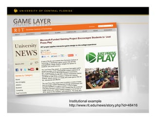 GAME	
  LAYER	
  




                    Institutional example
                    http://www.rit.edu/news/story.php?id=48416
 