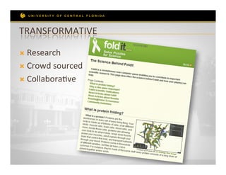TRANSFORMATIVE	
  

Ò  Research	
  

Ò  Crowd	
  sourced	
  

Ò  CollaboraRve	
  
 